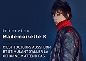 [INTERVIEW] Mademoiselle K – Sous les brûlures l’incandescence intacte ...
