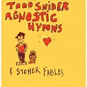 Todd Snider: Agnostic Hymns And Stoner Fables – Proper Music
