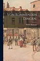 Von kommenden Dingen. : Rathenau, Walther: Amazon.de: Bücher