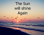 The sun will shine again
