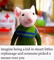 Well this is messed up | Stuart Little | Know Your Meme