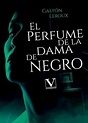 Libro El Perfume de la Dama de Negro, Gastón Leroux, ISBN 9788413377735 ...