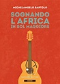Sognando l'Africa in sol maggiore - Michelangelo Bartolo - Libro ...