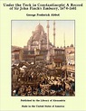 Under the Turk in Constantinople: A Record of Sir John Finch's Embassy ...