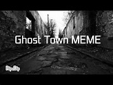 Ghost Town MEME - YouTube