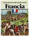 FRANCIA. Storia illustrata delle grandi nazioni. Levron Jacques. 1979 ...