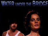 Water Under the Bridge Pictures - Rotten Tomatoes