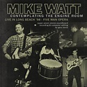 Mike Watt - Contemplating the Engine Room: Live in Long Beach ‘98 ...