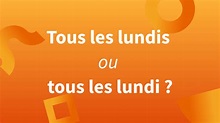 Tous les lundis ou lundi : accord des jours de la semaine