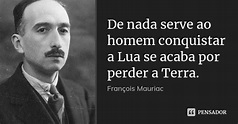 De nada serve ao homem conquistar a Lua... François Mauriac