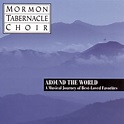 Mormon Tabernacle Choir : Around the World: A Musical Journey of Best ...