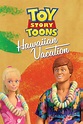 Toy Story: Hawaiian Vacation (2011) | MovieWeb