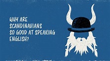 Why are Speakers of Scandinavian Languages so Damn Good at English?