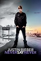 Justin Bieber: Never Say Never - Where to Watch and Stream - TV Guide