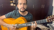 Alejandro Sanz - "Y solo se me ocurre amarte" (Acordes) - YouTube
