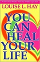 You Can Heal Your Life by Louise L. Hay | Self help books, Spirituality ...
