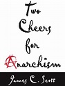 Two Cheers for Anarchism | The Anarchist Library