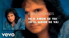 Roberto Carlos - Se o Amor Se Vai (Si El Amor Se Va) (Áudio Oficial ...
