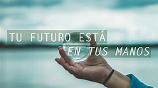 "TU FUTURO ESTÁ EN TUS MANOS". - YouTube