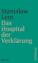 Das Hospital der Verklärung. Buch von Stanisław Lem (Suhrkamp Verlag)