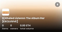 Dj Khaled Listennn The Album Rar [EXCLUSIVE] - Collection | OpenSea