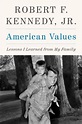 American Values: Lessons I Learned from My Family by Robert F. Kennedy ...