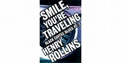Smile, You're Traveling: Black Coffee Blues Part 3 by Henry Rollins ...