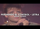Perdiendo el control - Miguel Mateos [Letra + Video] - YouTube