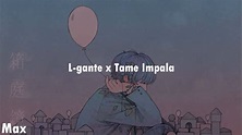 L-Gante x Tame Impala Lyrics - YouTube