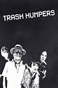 Trash Humpers - Rotten Tomatoes