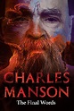 Charles Manson: The Final Words (2017) — The Movie Database (TMDB)