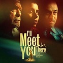I'll Meet You There - Rotten Tomatoes