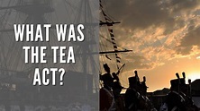 What Was the Tea Act? - Taxation Without Representation in the Colonies