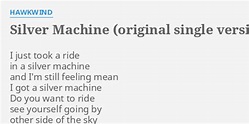 "SILVER MACHINE (ORIGINAL SINGLE VERSION)" LYRICS by HAWKWIND: I just ...