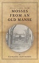 Mosses from an Old Manse: Selections by Nathaniel Hawthorne ...