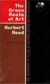 Grass Roots of Art: Read, Herbert: Amazon.com: Books