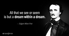 Edgar Allan Poe quote: All that we see or seem is but a dream...