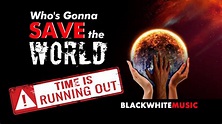 Who's Gonna Save The World - 2021 Edition - (Time Is Running Out) - YouTube