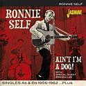 Ronnie SELF - Ain't I'm A Dog! - Singles As & Bs 1956-1962 Plus