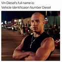 Vin Diesel's Full Name Is - Vehicle Identification Number Diesel - Meme ...