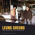 Leung Sheung: Too Important to Overlook (Article) - By Adam Williss