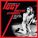 IGGY AND THE STOOGES – You Think You’re Bad Man? The Road Tapes ’73-’74 ...