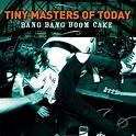Tiny Masters Of Today - Bang Bang Boom Cake Lyrics and Tracklist | Genius
