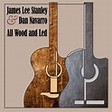 ‎All Wood and Led - Album by James Lee Stanley & Dan Navarro - Apple Music