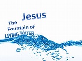 Jesus: The Fountain of Living Water.