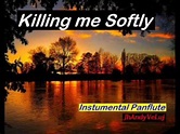Killing Me Softly Panflute Instrumental Version - YouTube
