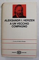 ALEKSANDER I . HERZEN A UN VECCHIO COMPAGNO , a cura di VITTORIO STRADA ...