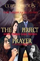 The Perfect Prayer: A Faith Based Film (2018) par Jervonne Thacker