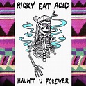 ‎Haunt U Forever - Album by Ricky Eat Acid - Apple Music