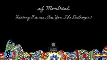 of Montreal - Hissing Fauna, Are You The Destroyer? [FULL ALBUM STREAM ...